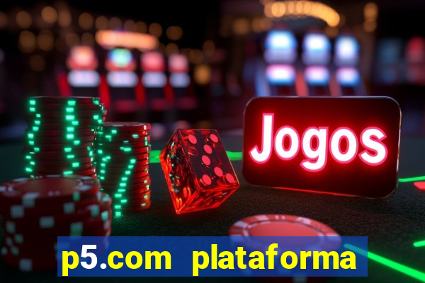 p5.com plataforma de jogos